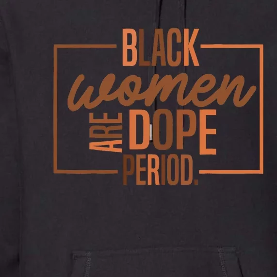 Black Women Are Dope Pride Black History Month Premium Hoodie