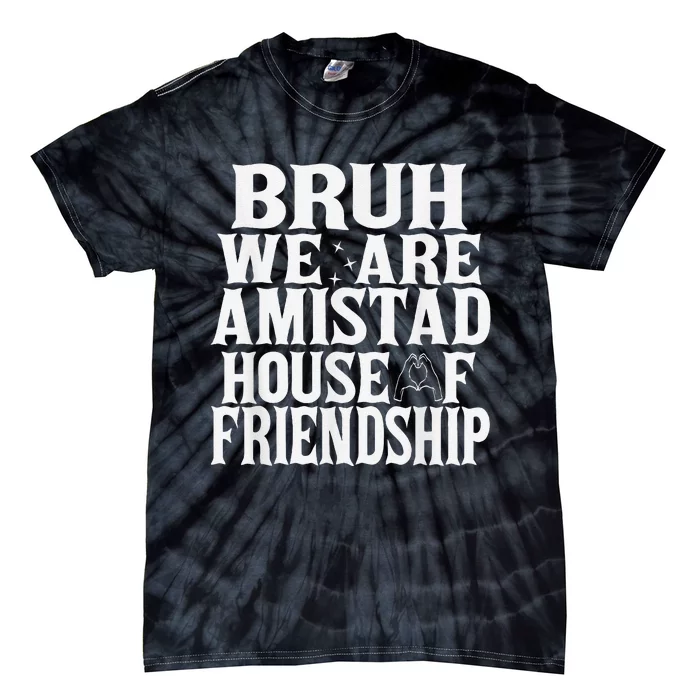 Bruh We Are Amistad House Of Friendship Rca Houses School Tie-Dye T-Shirt