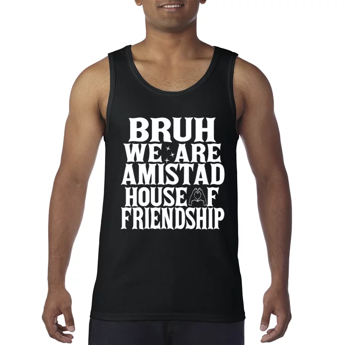 Bruh We Are Amistad House Of Friendship Rca Houses School Tank Top