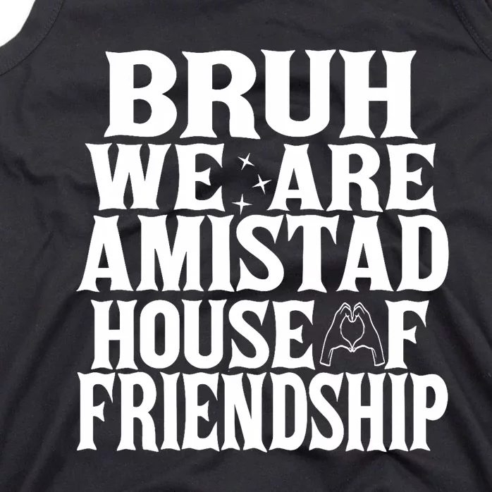 Bruh We Are Amistad House Of Friendship Rca Houses School Tank Top