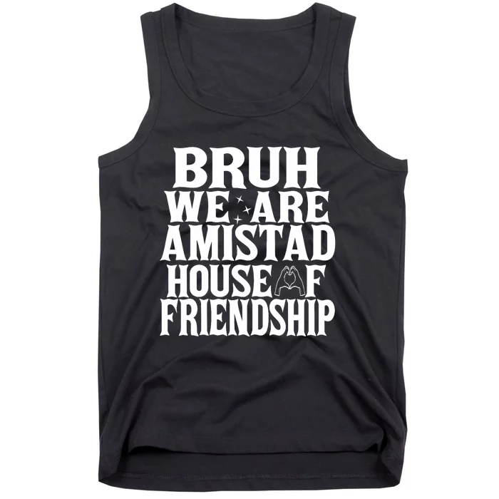 Bruh We Are Amistad House Of Friendship Rca Houses School Tank Top