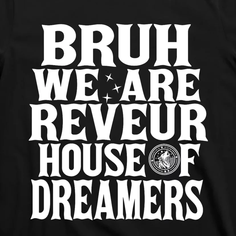 Bruh We Are Reveur House Of Dreamers Rca Houses School T-Shirt