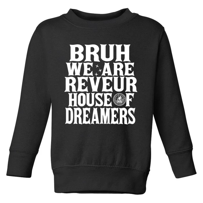 Bruh We Are Reveur House Of Dreamers Rca Houses School Toddler Sweatshirt