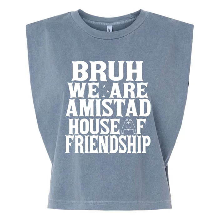 Bruh We Are Amistad House Of Friendship Rca Houses School Garment-Dyed Women's Muscle Tee