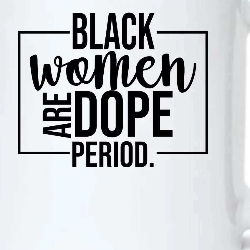 Black Women Are Dope Period Black Color Changing Mug