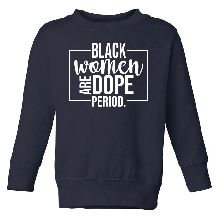 Black Women Are Dope Period Toddler Sweatshirt