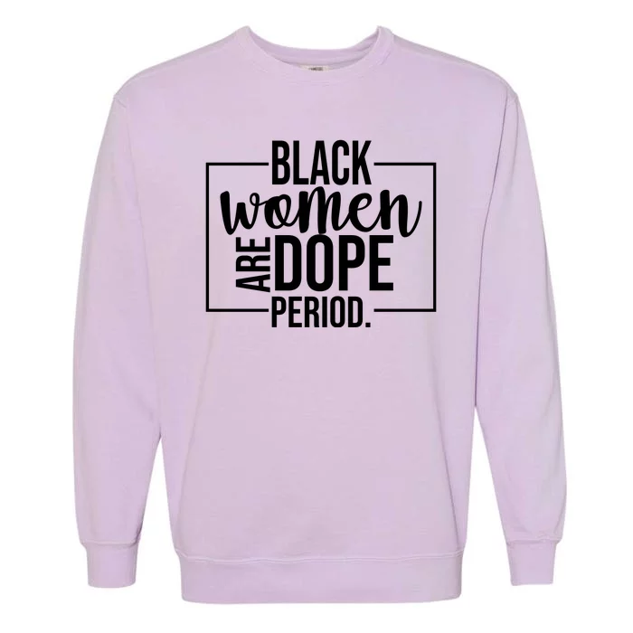 Black Women Are Dope Period Garment-Dyed Sweatshirt