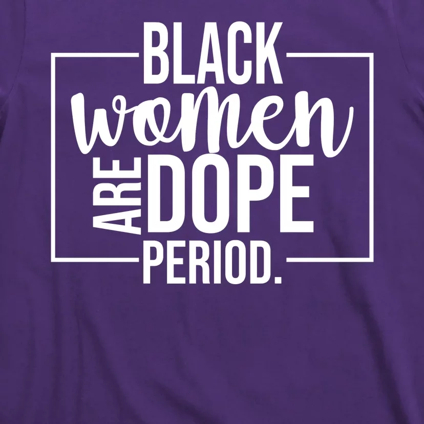 Black Women Are Dope Period T-Shirt