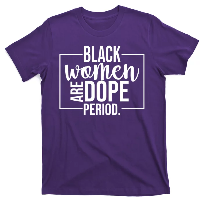 Black Women Are Dope Period T-Shirt