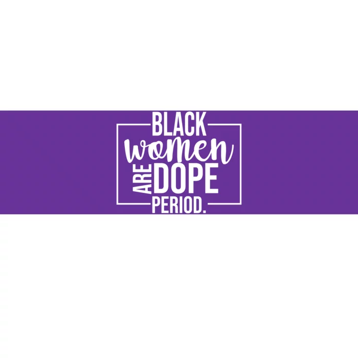 Black Women Are Dope Period Bumper Sticker