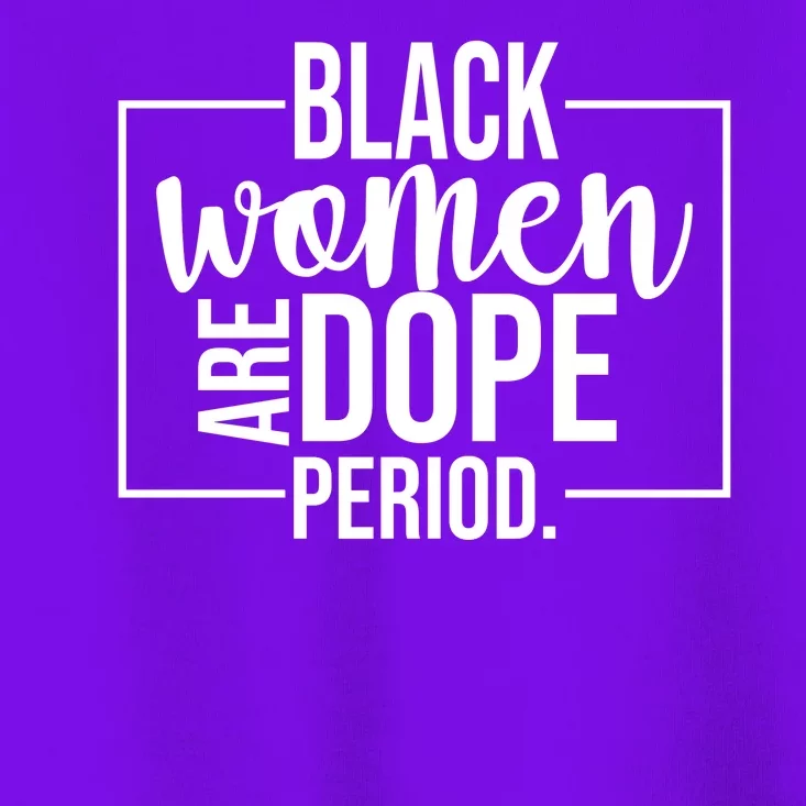 Black Women Are Dope Period Toddler T-Shirt