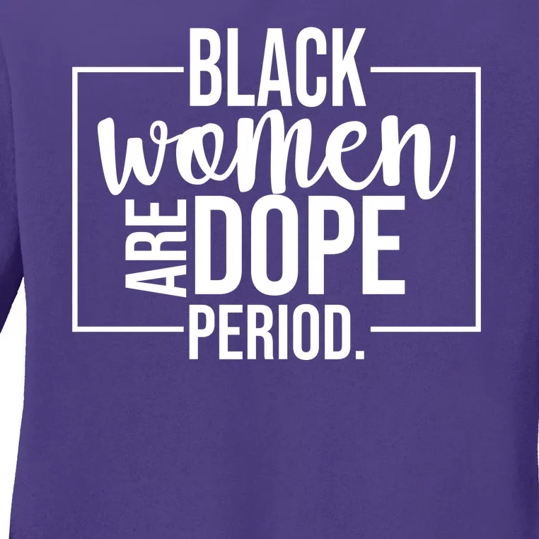 Black Women Are Dope Period Ladies Long Sleeve Shirt