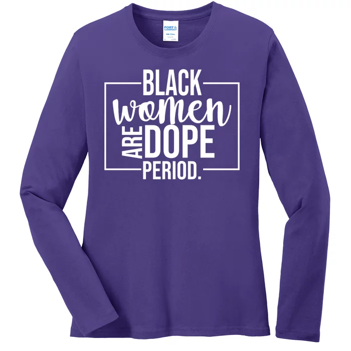 Black Women Are Dope Period Ladies Long Sleeve Shirt