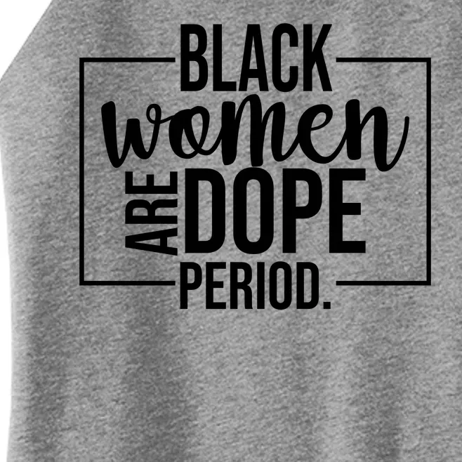 Black Women Are Dope Period Women’s Perfect Tri Rocker Tank