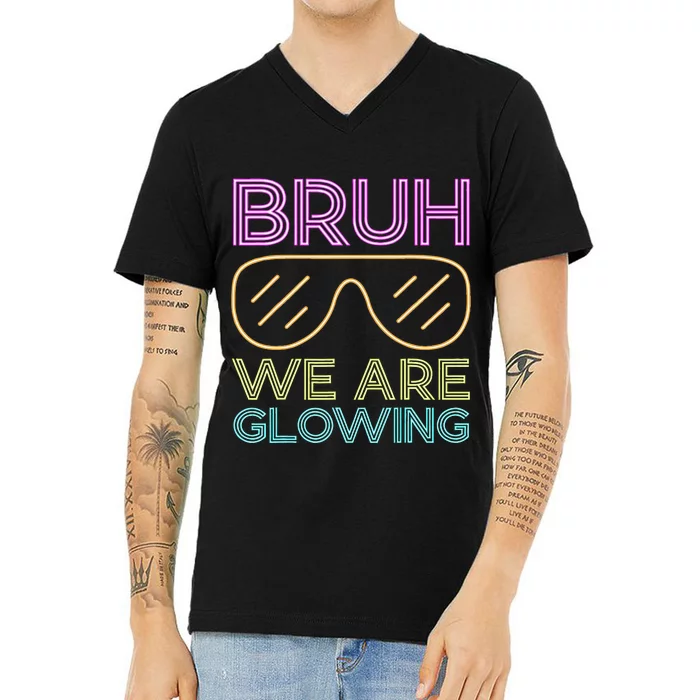 Bruh We Are Glowing Hello Summer Vacation Trip V-Neck T-Shirt