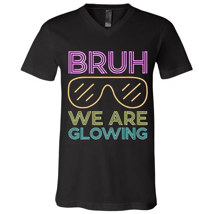 Bruh We Are Glowing Hello Summer Vacation Trip V-Neck T-Shirt