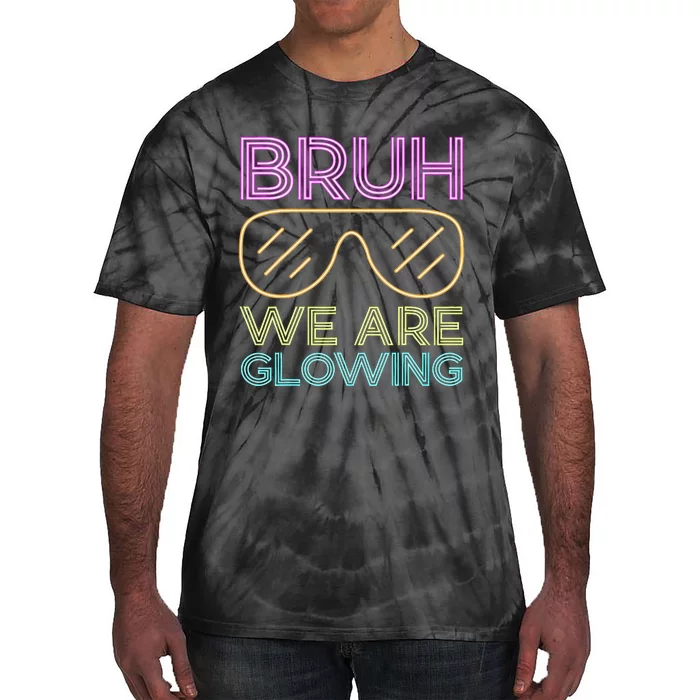 Bruh We Are Glowing Hello Summer Vacation Trip Tie-Dye T-Shirt