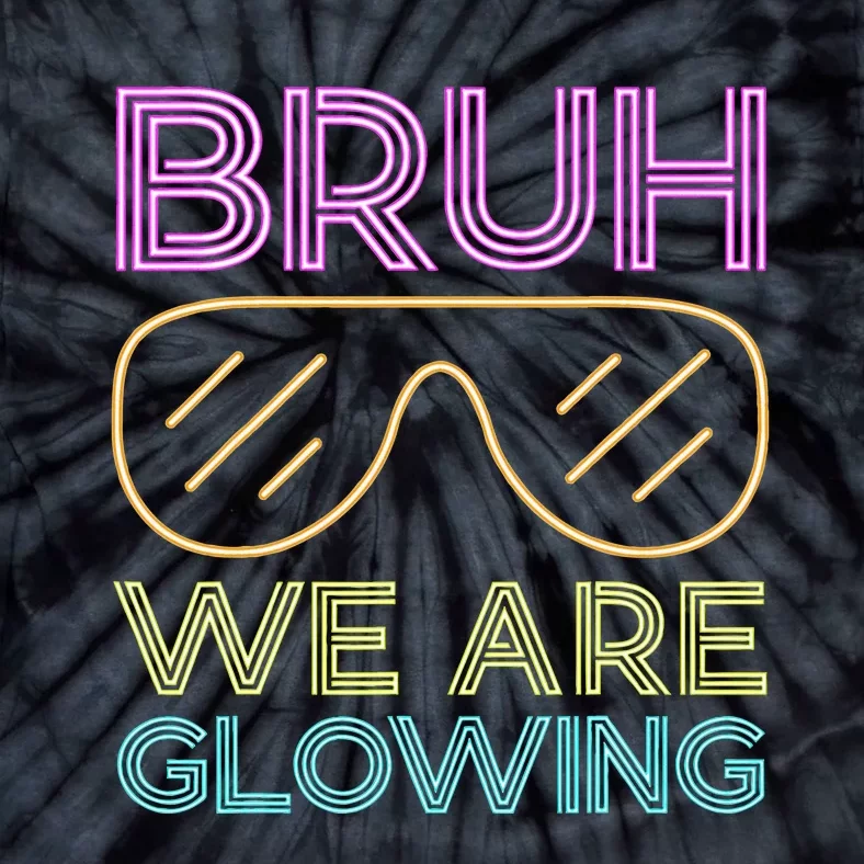 Bruh We Are Glowing Hello Summer Vacation Trip Tie-Dye T-Shirt