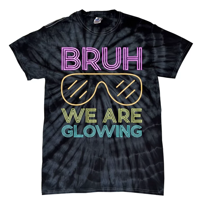 Bruh We Are Glowing Hello Summer Vacation Trip Tie-Dye T-Shirt