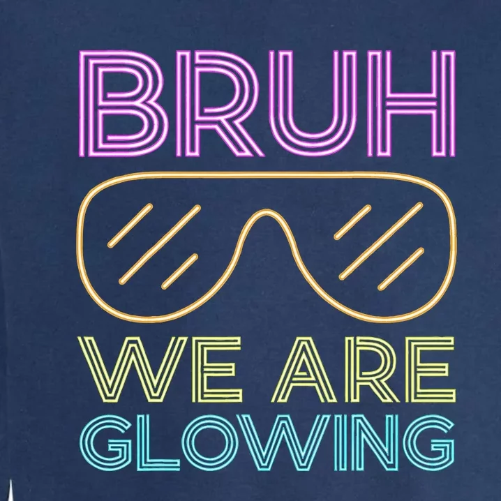 Bruh We Are Glowing Hello Summer Vacation Trip Garment-Dyed Sweatshirt