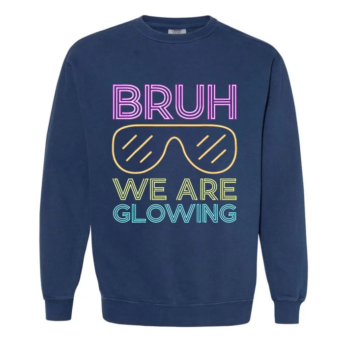 Bruh We Are Glowing Hello Summer Vacation Trip Garment-Dyed Sweatshirt