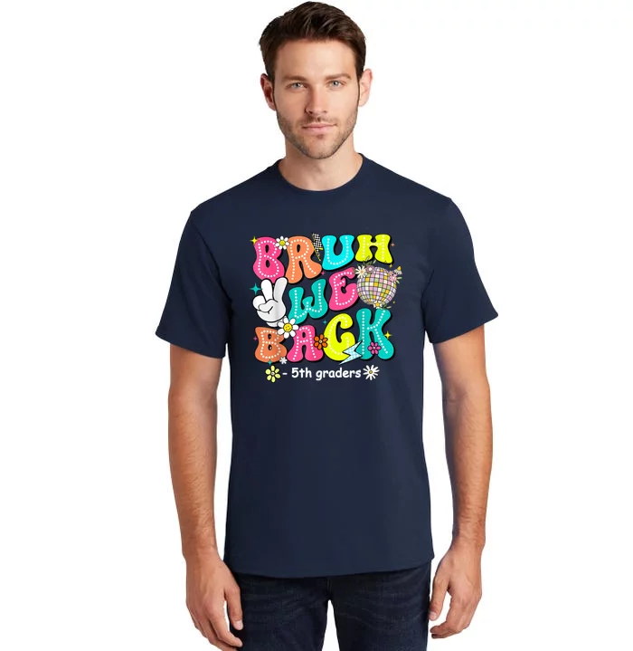 Bruh We Back 5th Grade Back To School Fifth Grade Tall T-Shirt