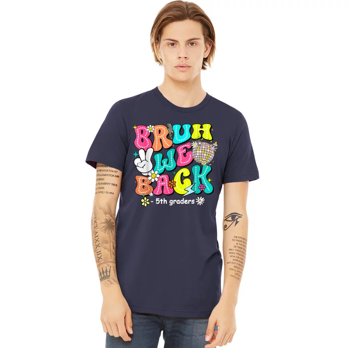 Bruh We Back 5th Grade Back To School Fifth Grade Premium T-Shirt