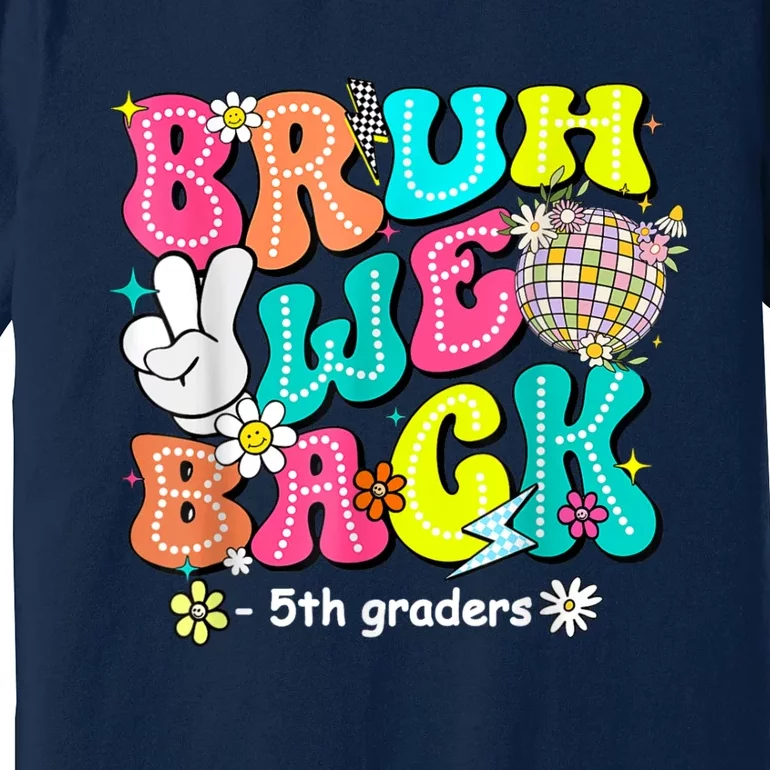 Bruh We Back 5th Grade Back To School Fifth Grade Premium T-Shirt