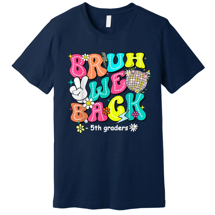 Bruh We Back 5th Grade Back To School Fifth Grade Premium T-Shirt