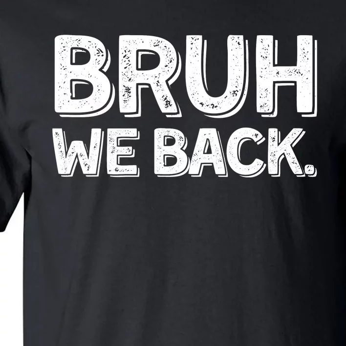 Bruh We Back Teachers Funny Tall T-Shirt