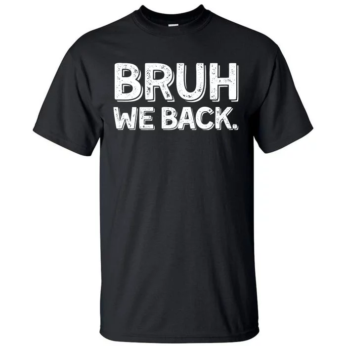 Bruh We Back Teachers Funny Tall T-Shirt