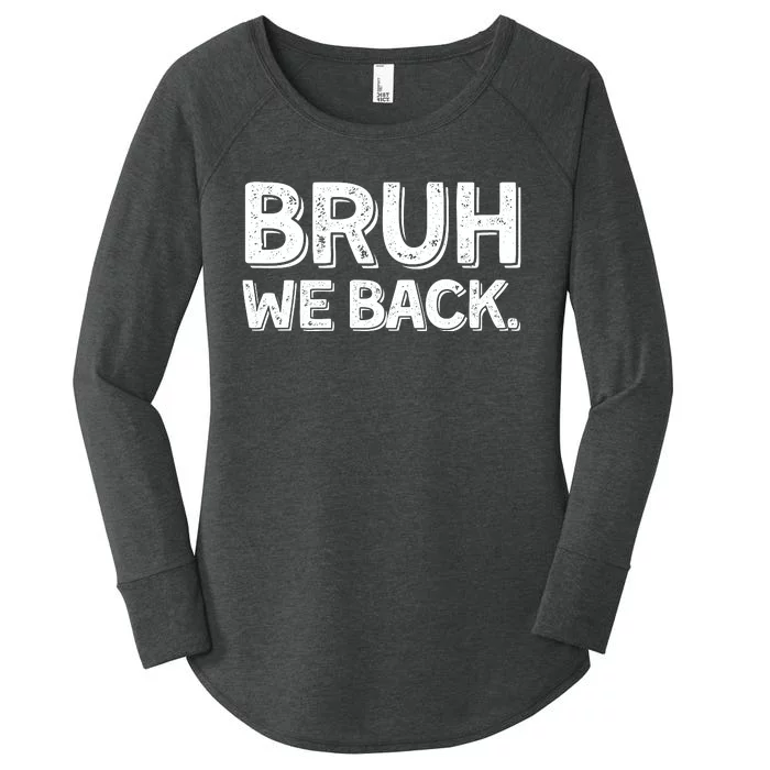 Bruh We Back Teachers Funny Women's Perfect Tri Tunic Long Sleeve Shirt