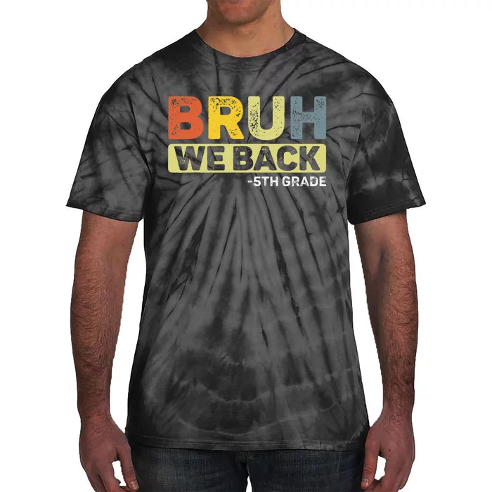 Bruh We Back 5th Grade Back To School 5th Grade Bruh Gift Tie-Dye T-Shirt