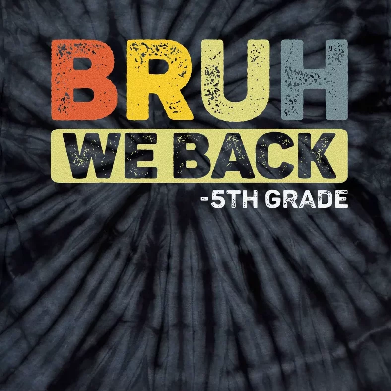 Bruh We Back 5th Grade Back To School 5th Grade Bruh Gift Tie-Dye T-Shirt