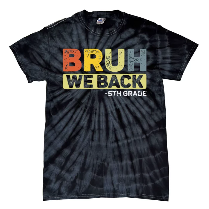 Bruh We Back 5th Grade Back To School 5th Grade Bruh Gift Tie-Dye T-Shirt