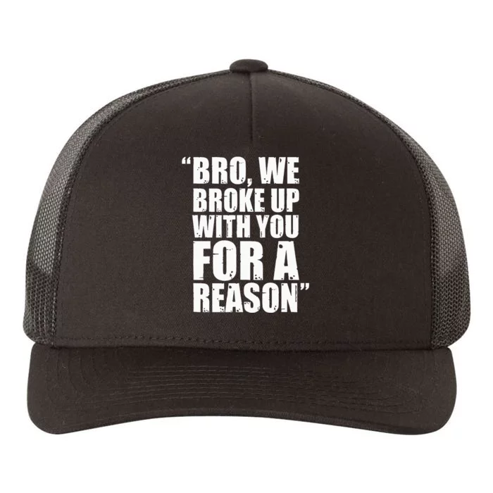 Bro We Broke Up With You For A Reason Yupoong Adult 5-Panel Trucker Hat