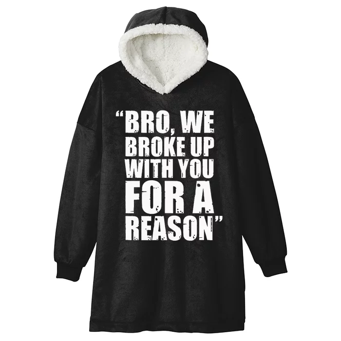 Bro We Broke Up With You For A Reason Hooded Wearable Blanket