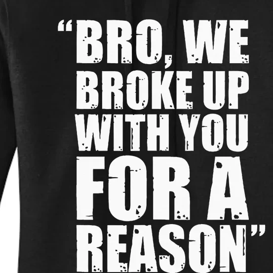 Bro We Broke Up With You For A Reason Women's Pullover Hoodie