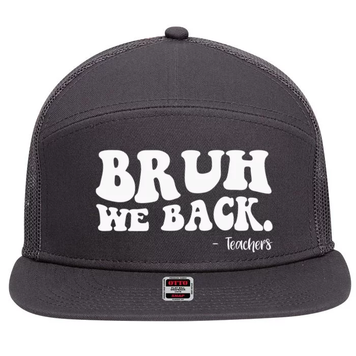 Bruh We Back Teachers Funny 7 Panel Mesh Trucker Snapback Hat