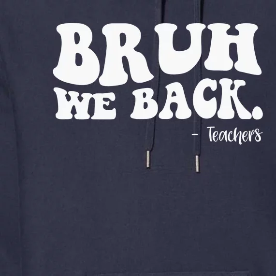 Bruh We Back Teachers Funny Premium Hoodie