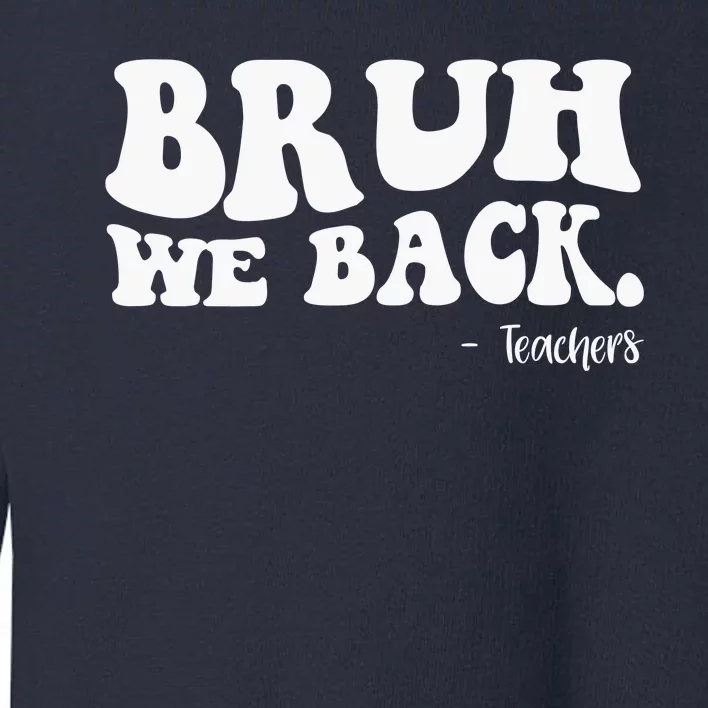 Bruh We Back Teachers Funny Toddler Sweatshirt