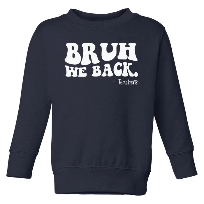 Bruh We Back Teachers Funny Toddler Sweatshirt