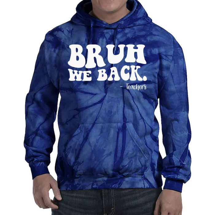 Bruh We Back Teachers Funny Tie Dye Hoodie