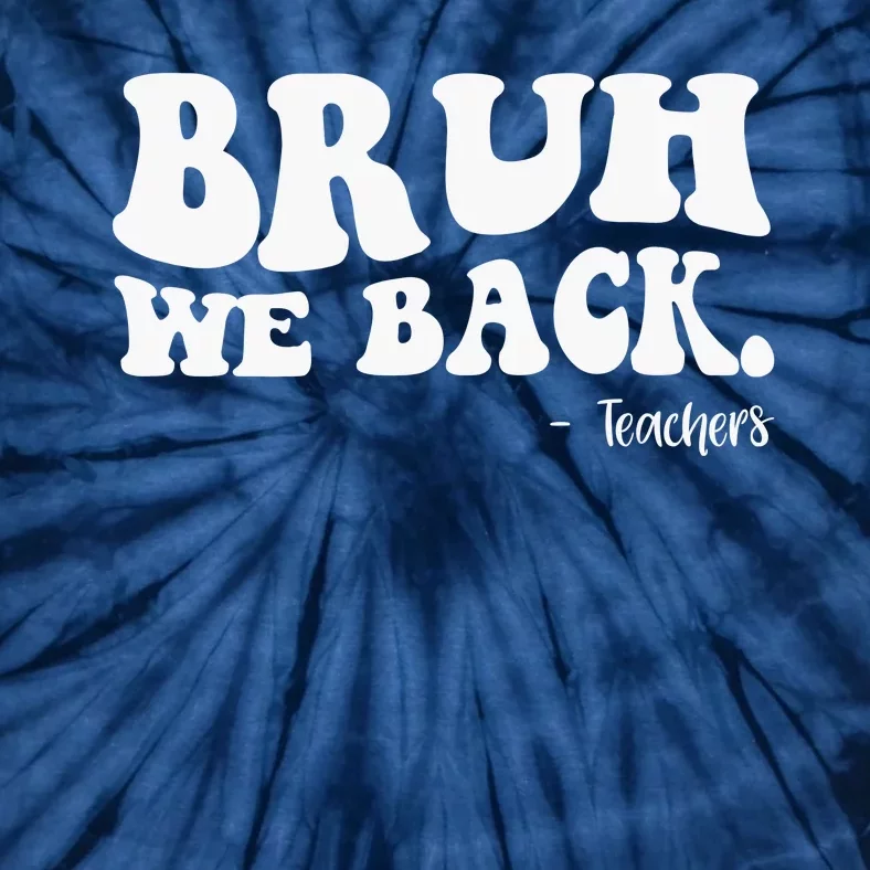 Bruh We Back Teachers Funny Tie-Dye T-Shirt