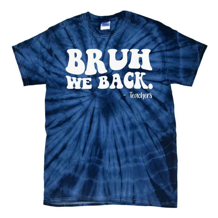 Bruh We Back Teachers Funny Tie-Dye T-Shirt