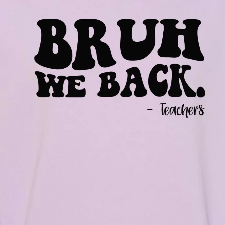 Bruh We Back Teachers Funny Garment-Dyed Sweatshirt