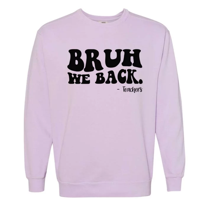 Bruh We Back Teachers Funny Garment-Dyed Sweatshirt