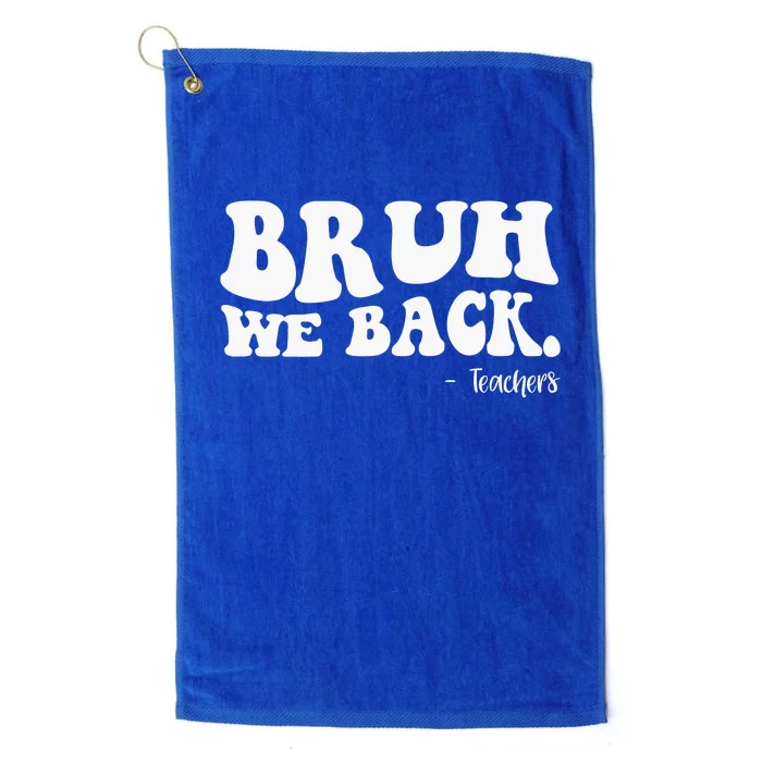 Bruh We Back Teachers Funny Platinum Collection Golf Towel