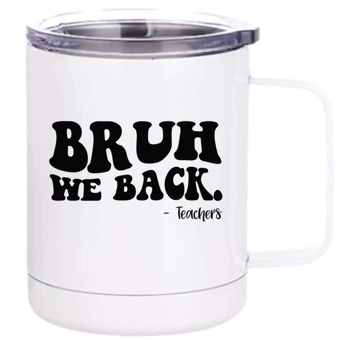 Bruh We Back Teachers Funny Front & Back 12oz Stainless Steel Tumbler Cup