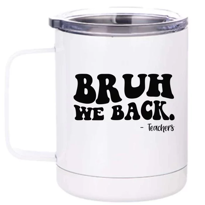 Bruh We Back Teachers Funny Front & Back 12oz Stainless Steel Tumbler Cup